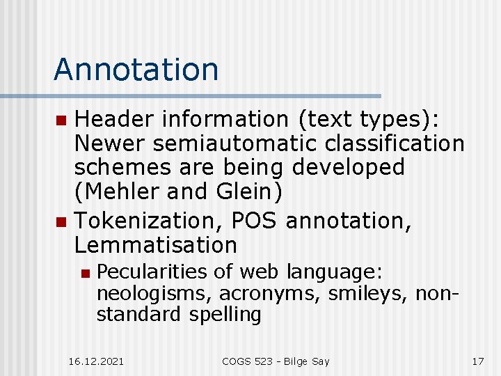 Annotation Header information (text types): Newer semiautomatic classification schemes are being developed (Mehler and