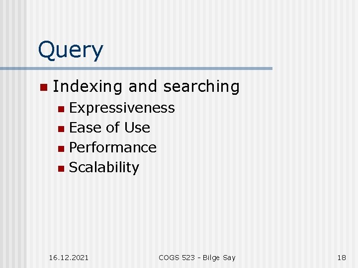 Query n Indexing and searching Expressiveness n Ease of Use n Performance n Scalability