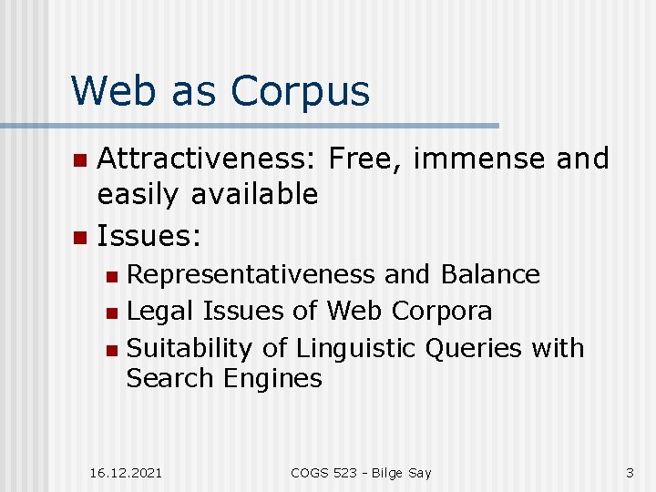 Web as Corpus Attractiveness: Free, immense and easily available n Issues: n Representativeness and