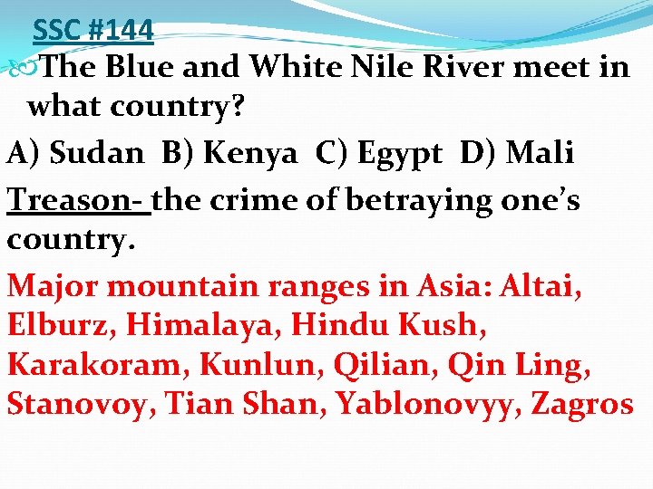 SSC #144 The Blue and White Nile River meet in what country? A) Sudan
