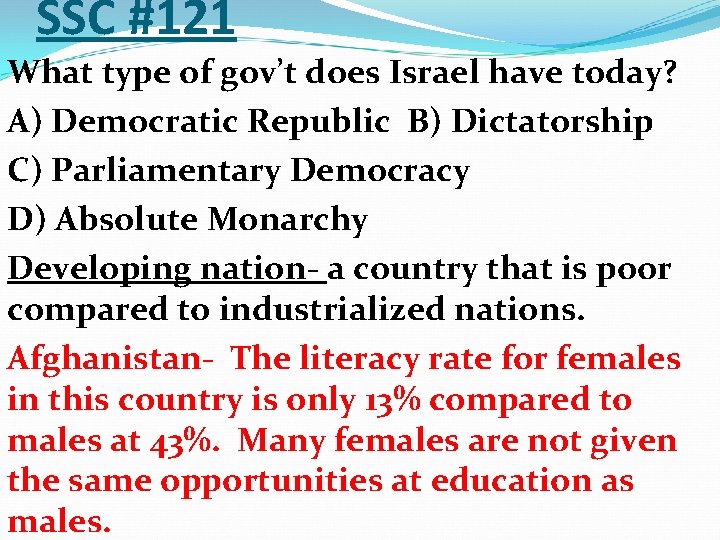 SSC #121 What type of gov’t does Israel have today? A) Democratic Republic B)