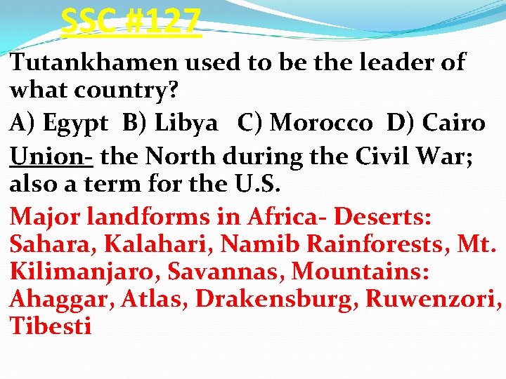 SSC #127 Tutankhamen used to be the leader of what country? A) Egypt B)