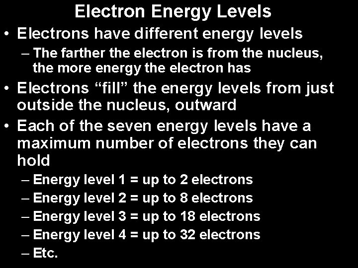 Electron Energy Levels • Electrons have different energy levels – The farther the electron