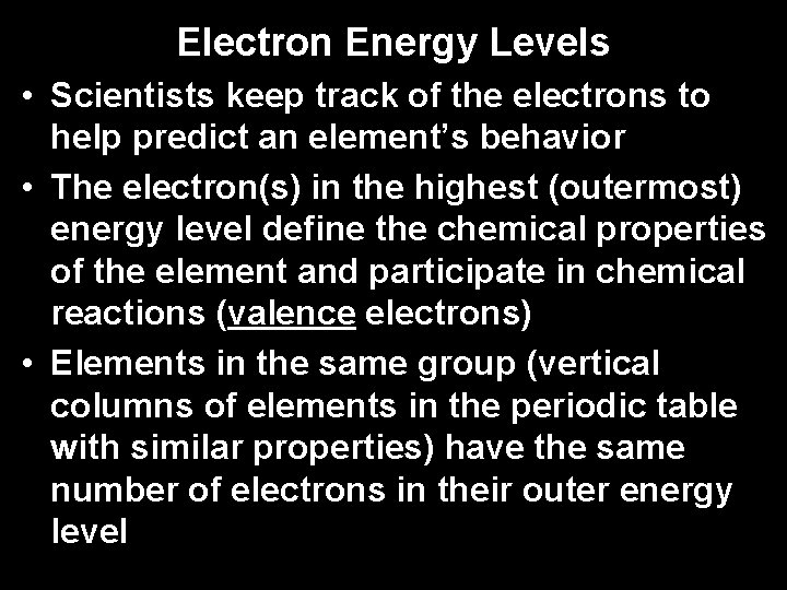 Electron Energy Levels • Scientists keep track of the electrons to help predict an