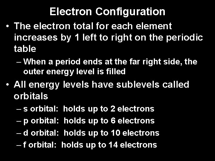 Electron Configuration • The electron total for each element increases by 1 left to