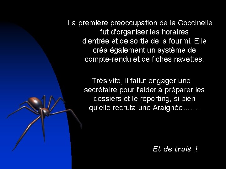 La première préoccupation de la Coccinelle fut d'organiser les horaires d'entrée et de sortie