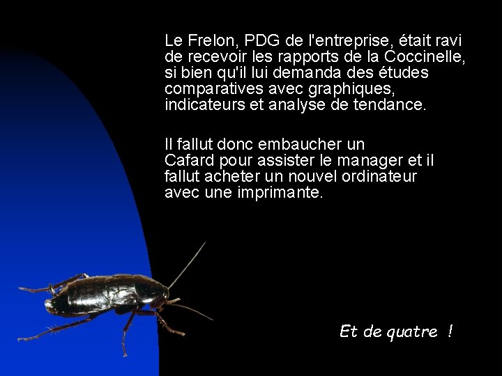 Le Frelon, PDG de l'entreprise, était ravi de recevoir les rapports de la Coccinelle,