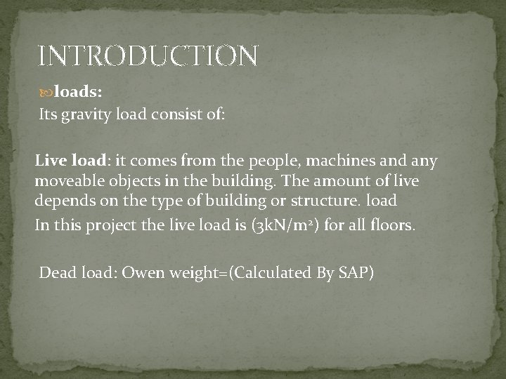 INTRODUCTION loads: Its gravity load consist of: Live load: it comes from the people,