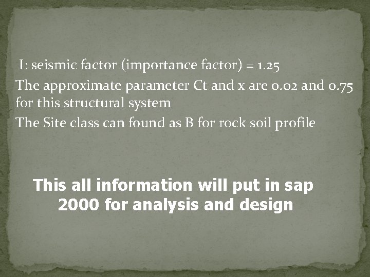 I: seismic factor (importance factor) = 1. 25 The approximate parameter Ct and x