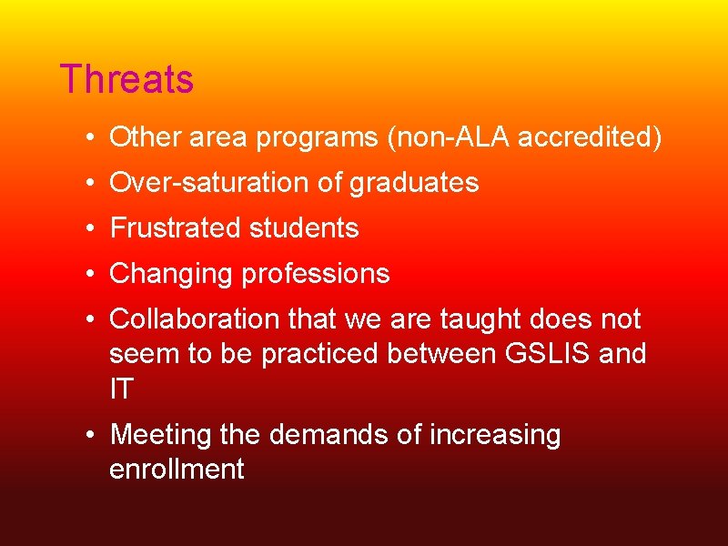 Threats • Other area programs (non-ALA accredited) • Over-saturation of graduates • Frustrated students