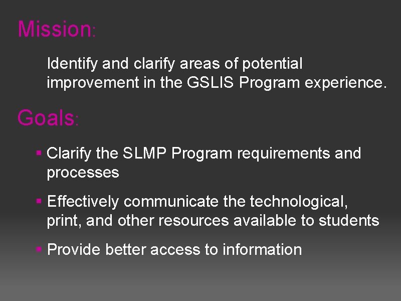 Mission: – Identify and clarify areas of potential improvement in the GSLIS Program experience.
