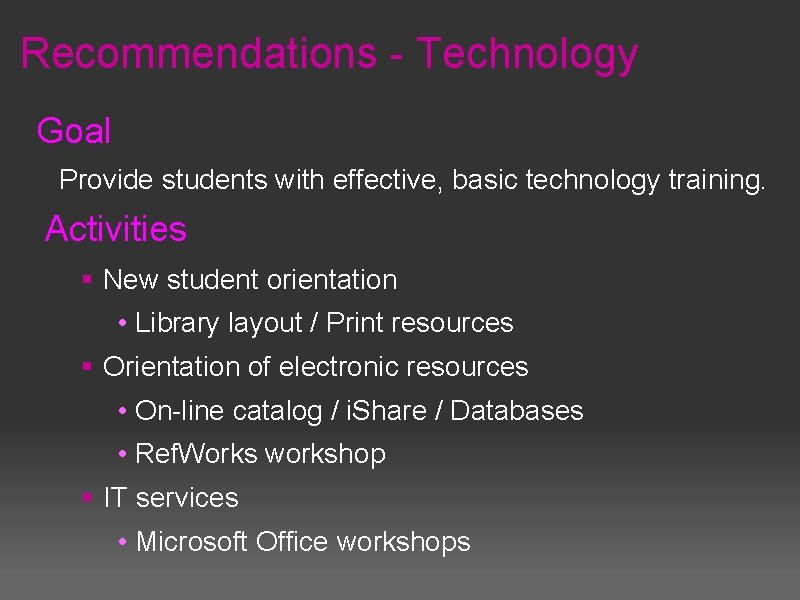 Recommendations - Technology Goal Provide students with effective, basic technology training. Activities § New