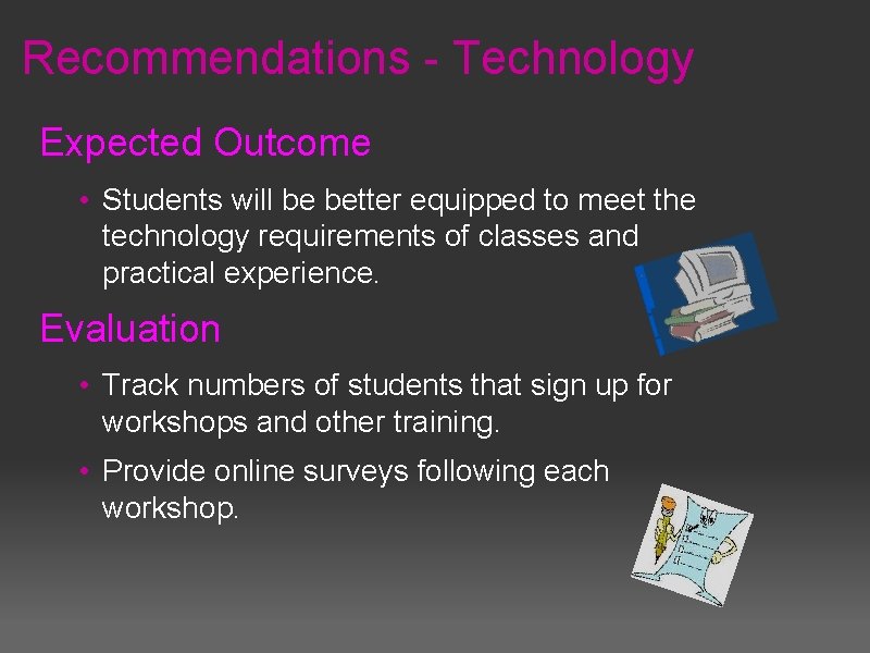 Recommendations - Technology Expected Outcome • Students will be better equipped to meet the