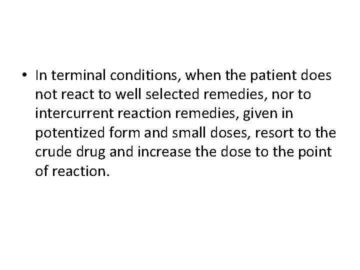  • In terminal conditions, when the patient does not react to well selected