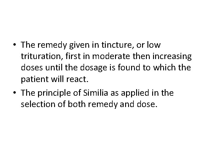  • The remedy given in tincture, or low trituration, first in moderate then
