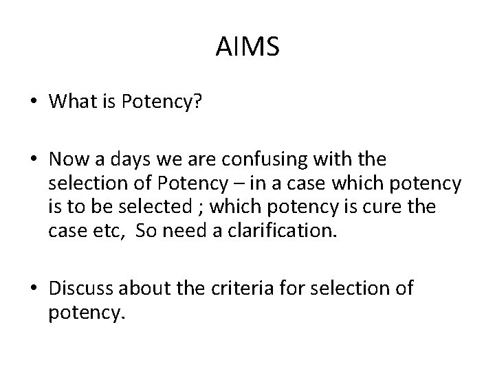 AIMS • What is Potency? • Now a days we are confusing with the