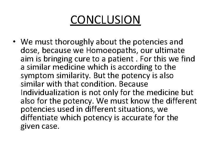 CONCLUSION • We must thoroughly about the potencies and dose, because we Homoeopaths, our