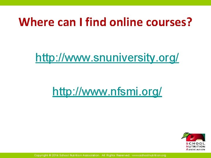 Where can I find online courses? http: //www. snuniversity. org/ http: //www. nfsmi. org/