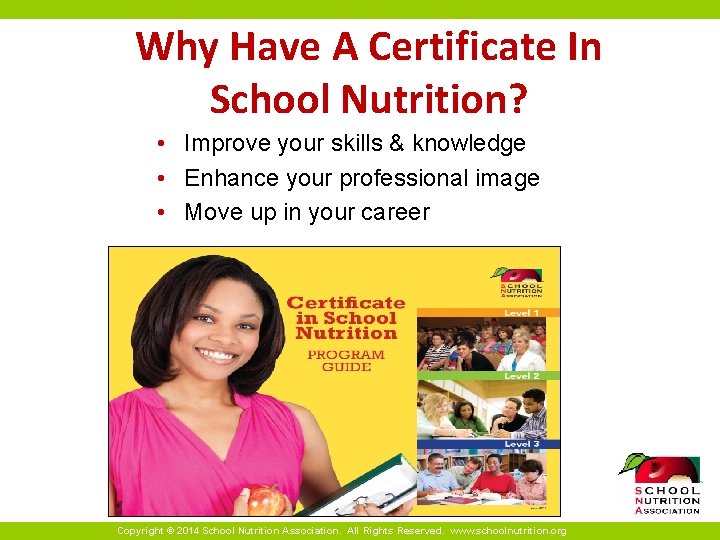 Why Have A Certificate In School Nutrition? • Improve your skills & knowledge •