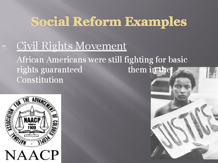 Social Reform Examples 7. Civil Rights Movement African Americans were still fighting for basic