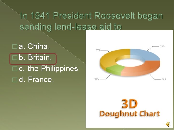 In 1941 President Roosevelt began sending lend-lease aid to � a. China. � b.