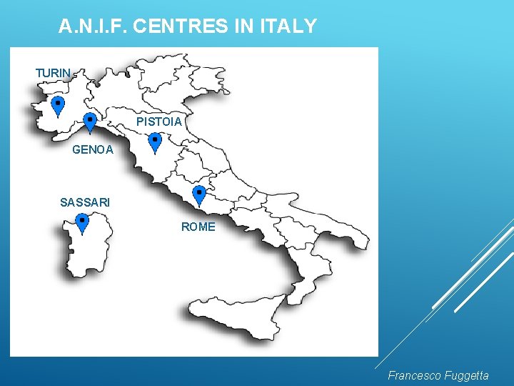 A. N. I. F. CENTRES IN ITALY TURIN PISTOIA GENOA SASSARI ROME Francesco Fuggetta