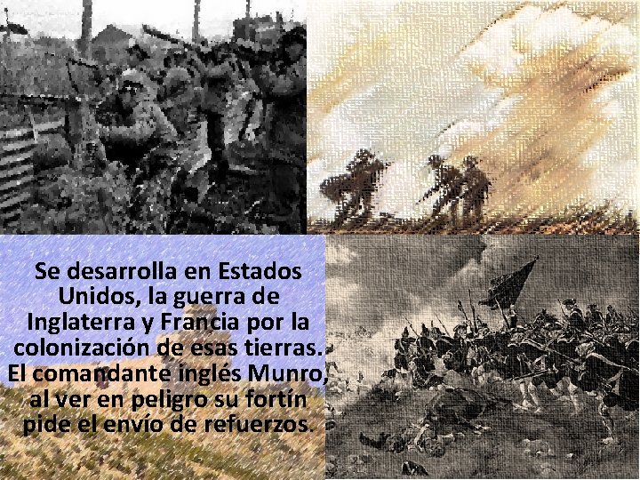 Se desarrolla en Estados Unidos, la guerra de Inglaterra y Francia por la colonización