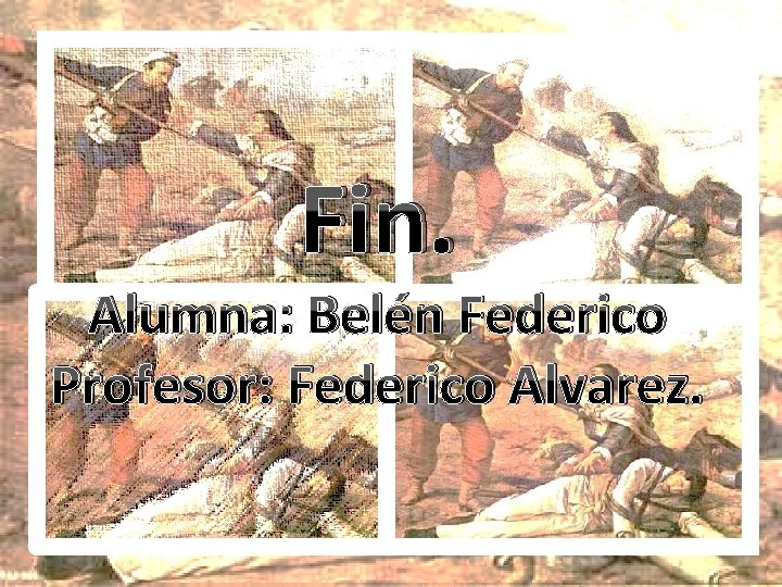 Fin. Alumna: Belén Federico Profesor: Federico Alvarez. 