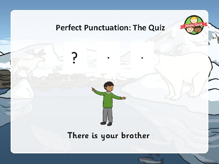 Perfect Punctuation: The Quiz There is your brother Perfect Punctuation: The Quiz There is your brother