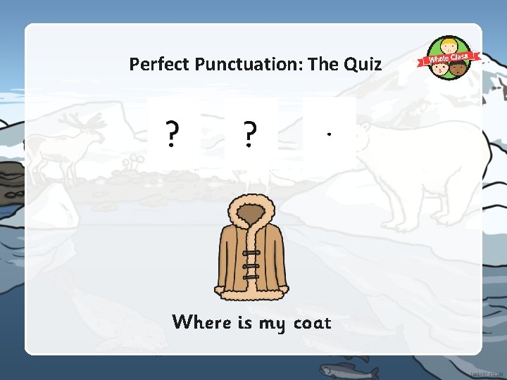 Perfect Punctuation: The Quiz Where is my coat Perfect Punctuation: The Quiz Where is my coat