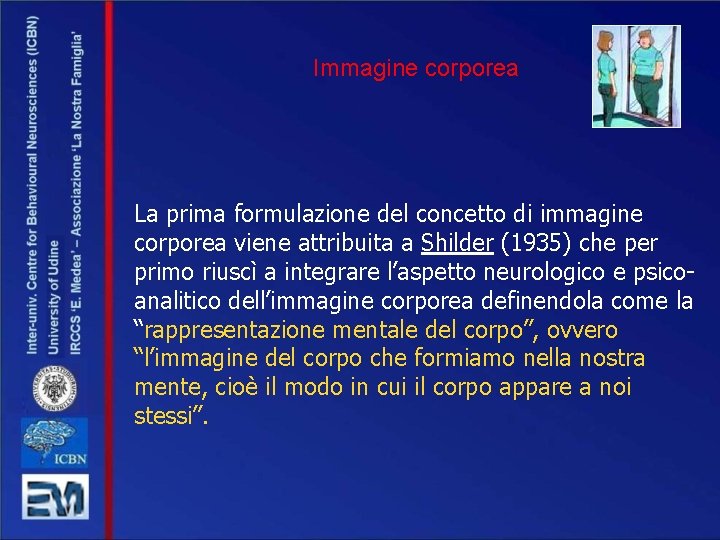 Immagine corporea La prima formulazione del concetto di immagine corporea viene attribuita a Shilder