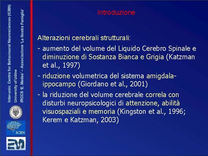 Introduzione Alterazioni cerebrali strutturali: - aumento del volume del Liquido Cerebro Spinale e diminuzione