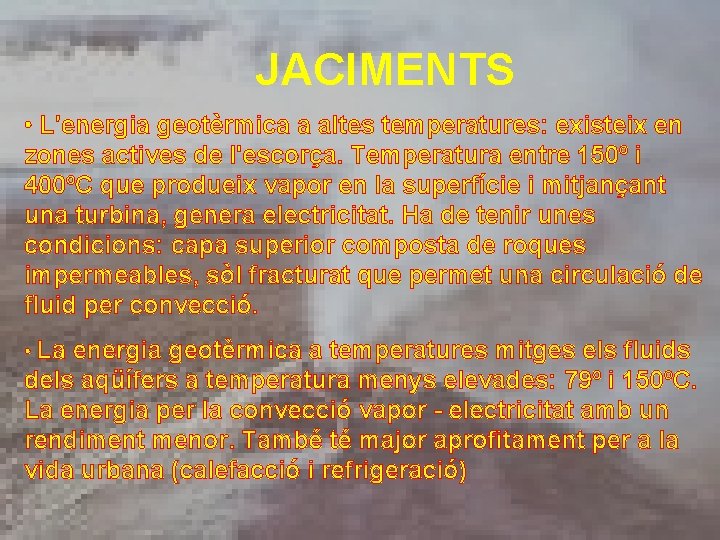 JACIMENTS • L'energia geotèrmica a altes temperatures: existeix en zones actives de l'escorça. Temperatura