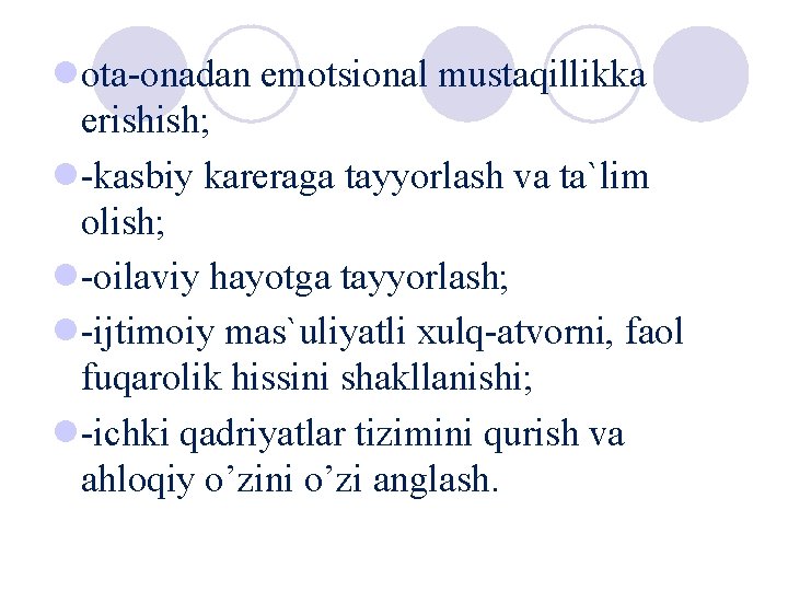 lota-onadan emotsional mustaqillikka erishish; l-kasbiy kareraga tayyorlash va ta`lim olish; l-oilaviy hayotga tayyorlash; l-ijtimoiy