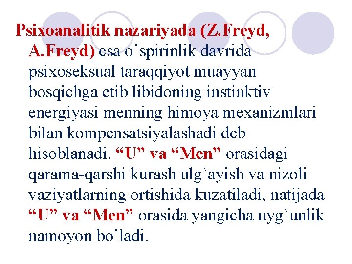 Psixoanalitik nazariyada (Z. Freyd, A. Freyd) esa o’spirinlik davrida psixoseksual taraqqiyot muayyan bosqichga etib