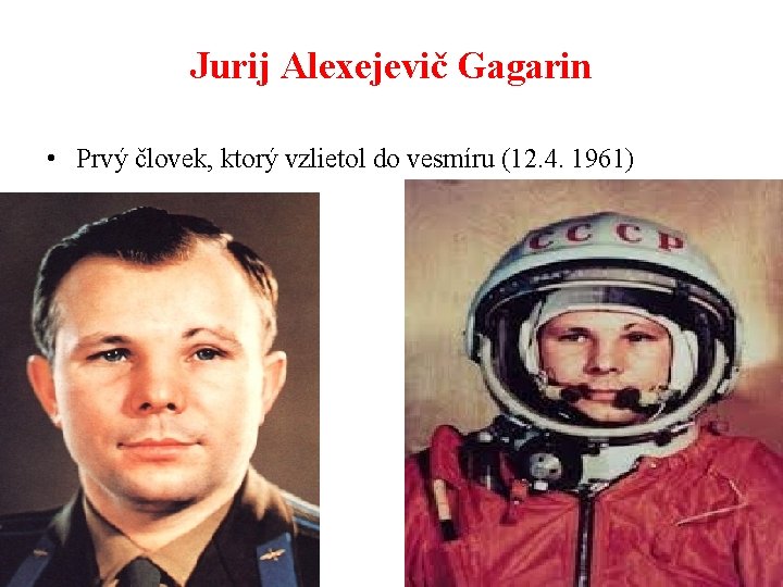 Jurij Alexejevič Gagarin • Prvý človek, ktorý vzlietol do vesmíru (12. 4. 1961) 