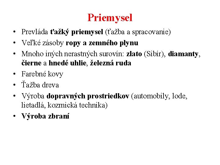 Priemysel • Prevláda ťažký priemysel (ťažba a spracovanie) • Veľké zásoby ropy a zemného