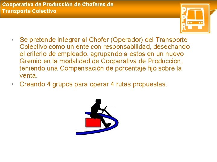 Cooperativa de Producción de Choferes de Transporte Colectivo • Se pretende integrar al Chofer