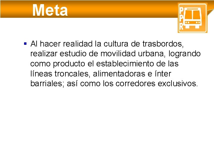 Meta § Al hacer realidad la cultura de trasbordos, realizar estudio de movilidad urbana,