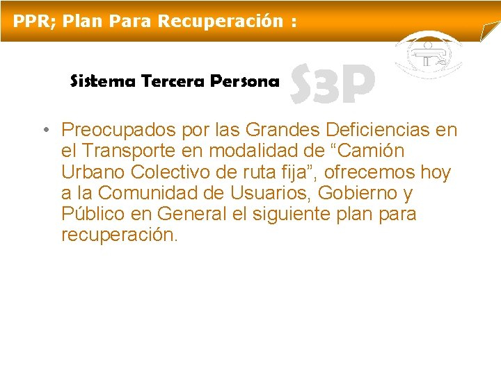 PPR; Plan Para Recuperación : • Preocupados por las Grandes Deficiencias en el Transporte