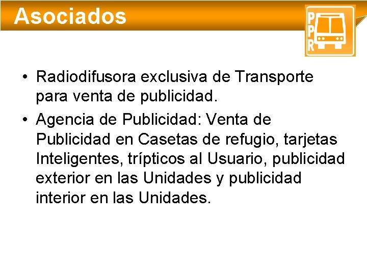 Asociados • Radiodifusora exclusiva de Transporte para venta de publicidad. • Agencia de Publicidad: