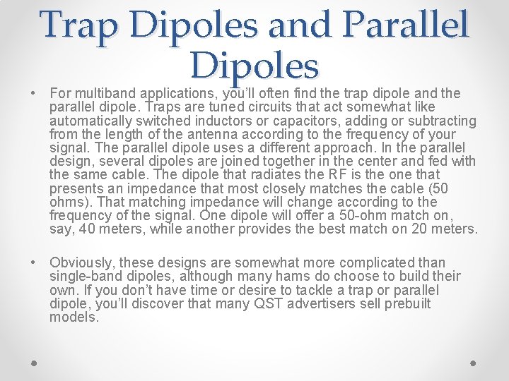 Trap Dipoles and Parallel Dipoles • For multiband applications, you’ll often find the trap