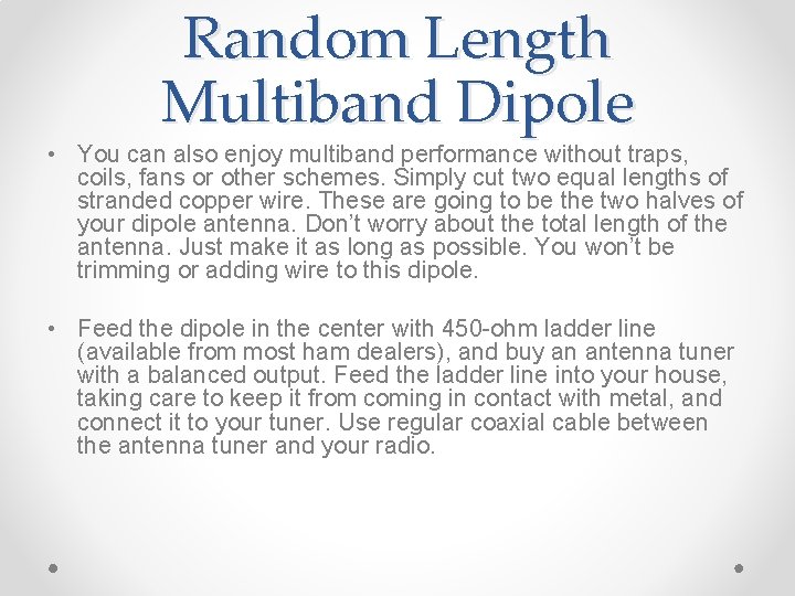 Random Length Multiband Dipole • You can also enjoy multiband performance without traps, coils,