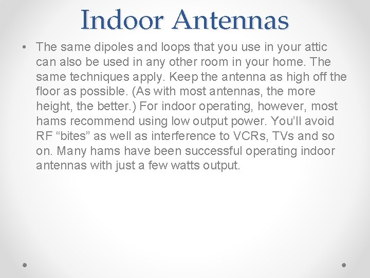 Indoor Antennas • The same dipoles and loops that you use in your attic