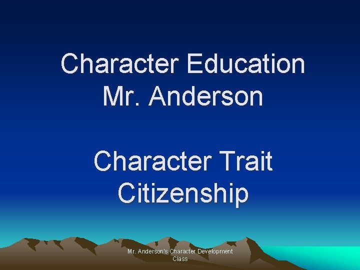 Character Education Mr. Anderson Character Trait Citizenship Mr. Anderson's Character Development Class 