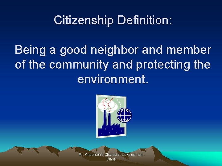 Citizenship Definition: Being a good neighbor and member of the community and protecting the