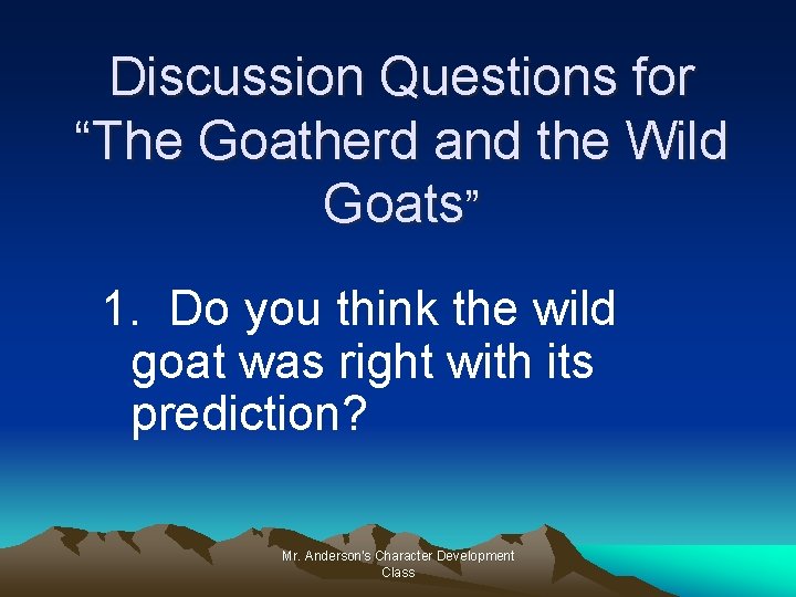 Discussion Questions for “The Goatherd and the Wild Goats” 1. Do you think the