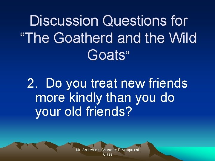 Discussion Questions for “The Goatherd and the Wild Goats” 2. Do you treat new