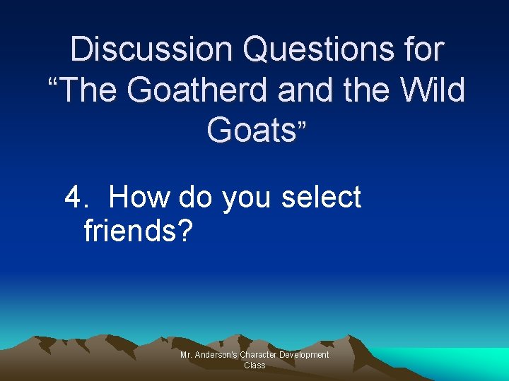 Discussion Questions for “The Goatherd and the Wild Goats” 4. How do you select
