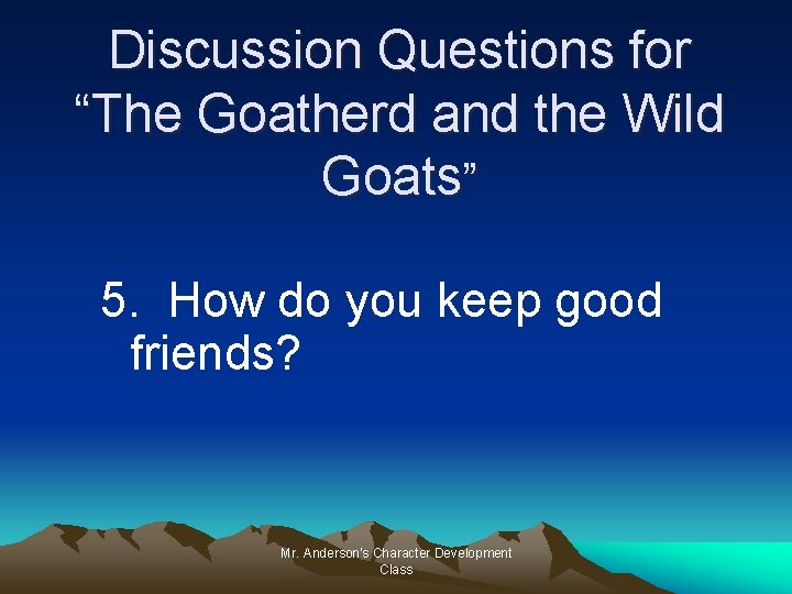 Discussion Questions for “The Goatherd and the Wild Goats” 5. How do you keep